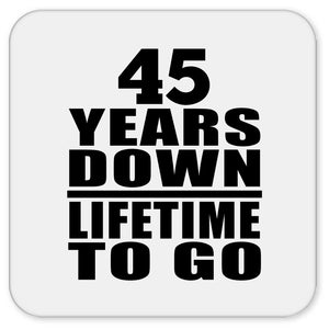 45th Anniversary 45 Years Down Lifetime To Go - Drink Coaster