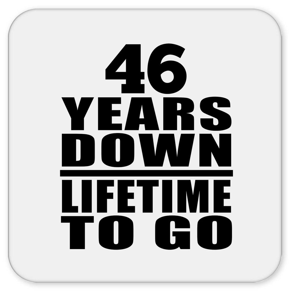 46th Anniversary 46 Years Down Lifetime To Go - Drink Coaster