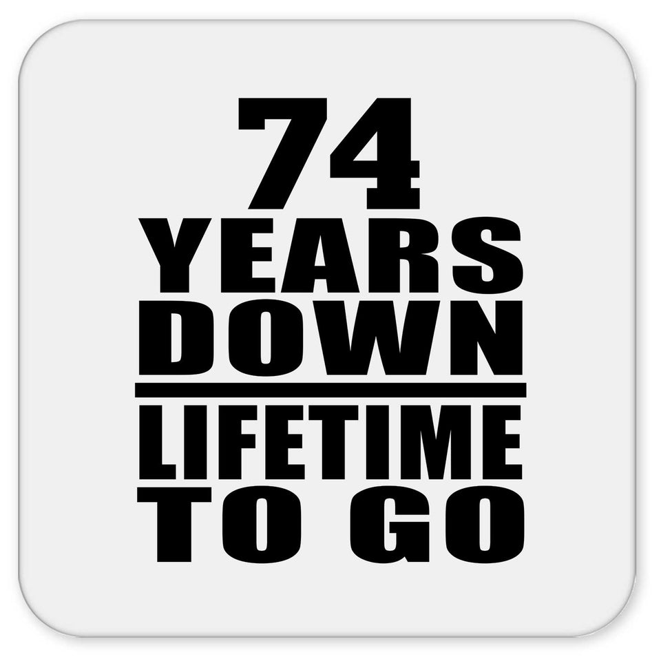 74th Anniversary 74 Years Down Lifetime To Go - Drink Coaster
