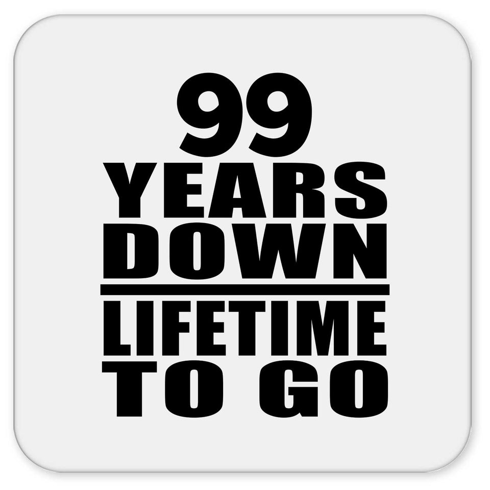 99th Anniversary 99 Years Down Lifetime To Go - Drink Coaster