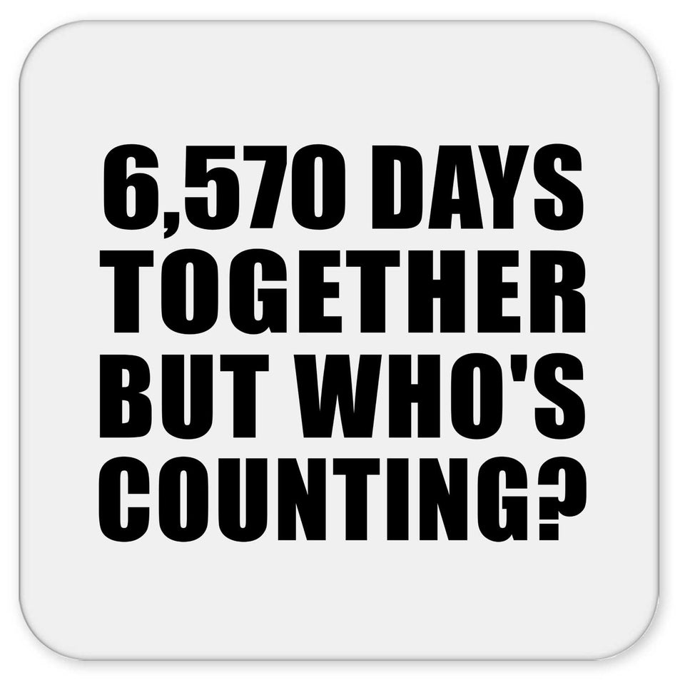 18th Anniversary 6,570 Days Together But Who's Counting - Drink Coaster