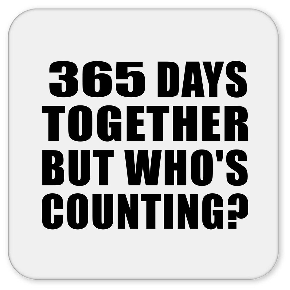 1st Anniversary 365 Days Together But Who's Counting - Drink Coaster