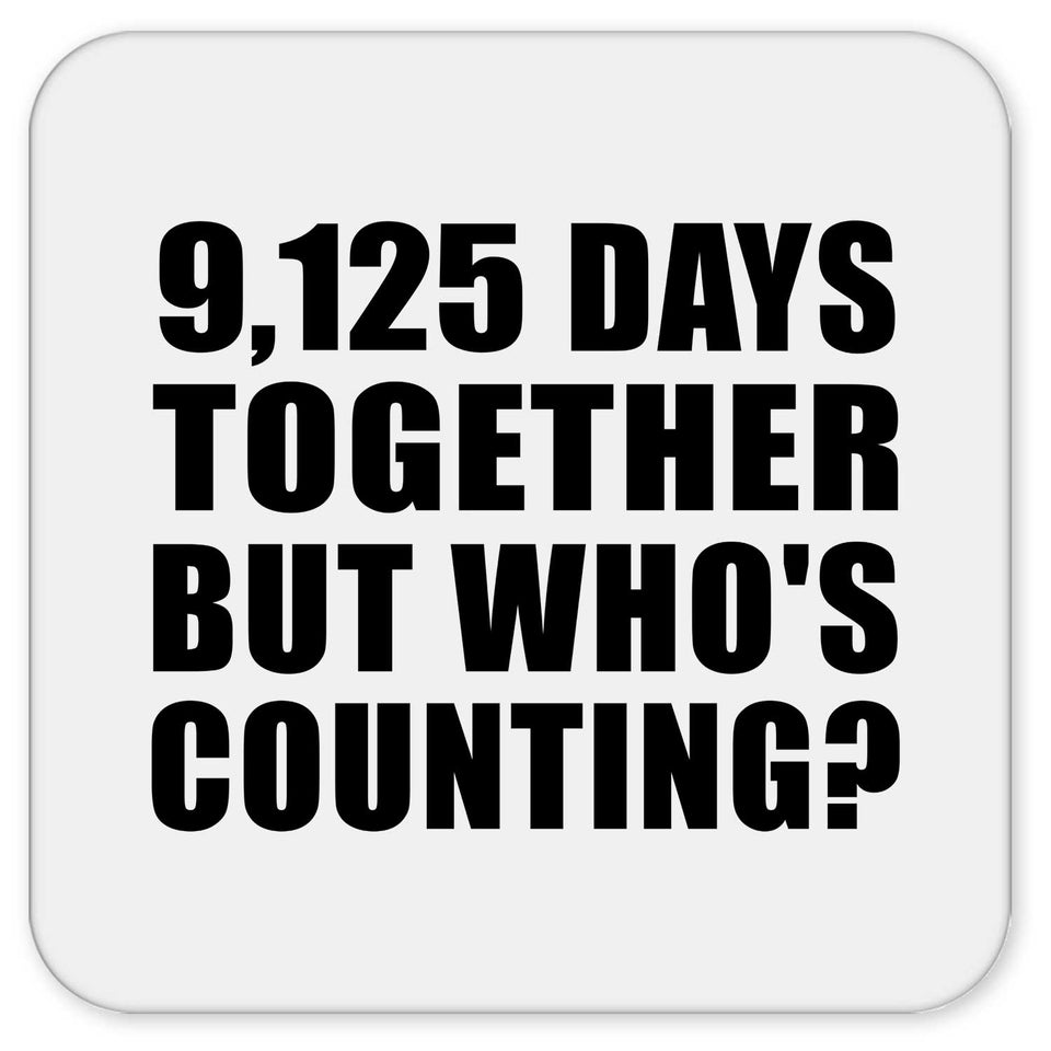 25th Anniversary 9,125 Days Together But Who's Counting - Drink Coaster
