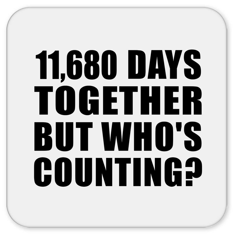 32nd Anniversary 11,680 Days Together But Who's Counting - Drink Coaster