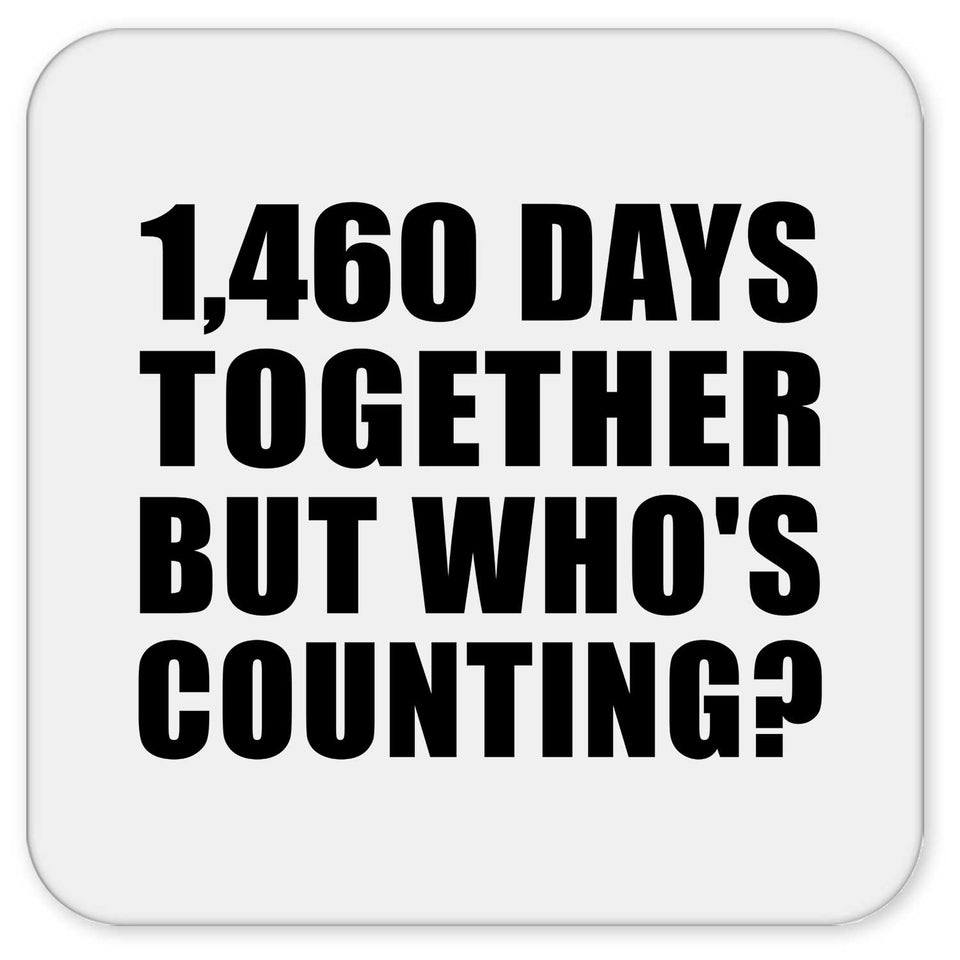 4th Anniversary 1,460 Days Together But Who's Counting - Drink Coaster
