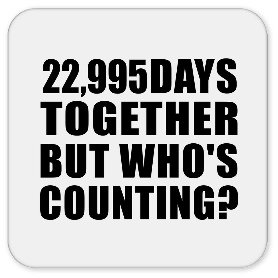 63rd Anniversary 22,995 Days Together But Who's Counting - Drink Coaster