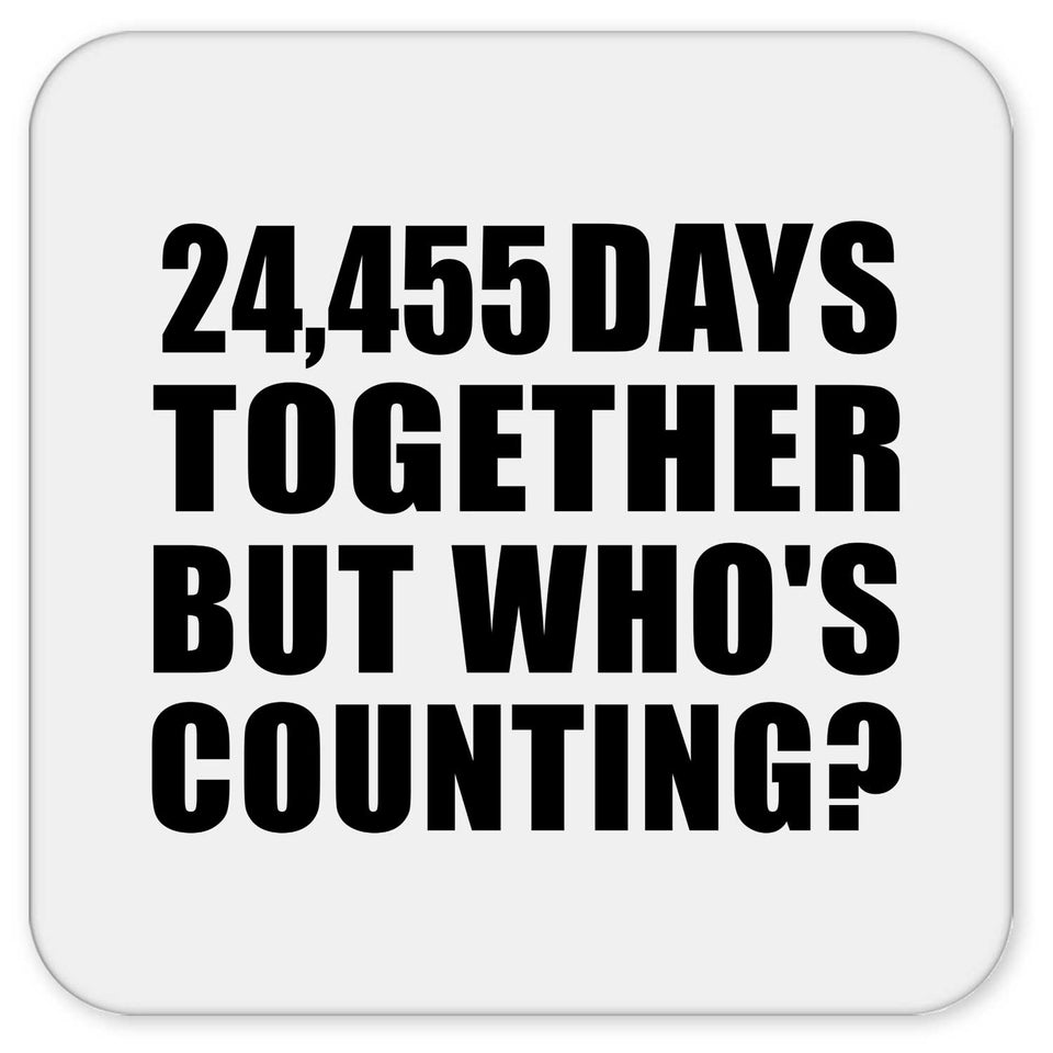 67th Anniversary 24,455 Days Together But Who's Counting - Drink Coaster
