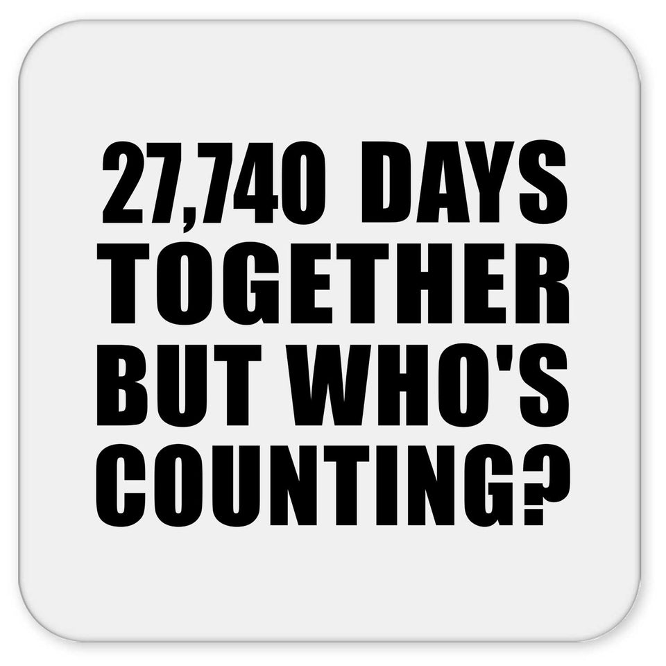 76th Anniversary 27,740 Days Together But Who's Counting - Drink Coaster