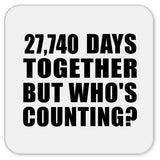 76th Anniversary 27,740 Days Together But Who's Counting - Drink Coaster