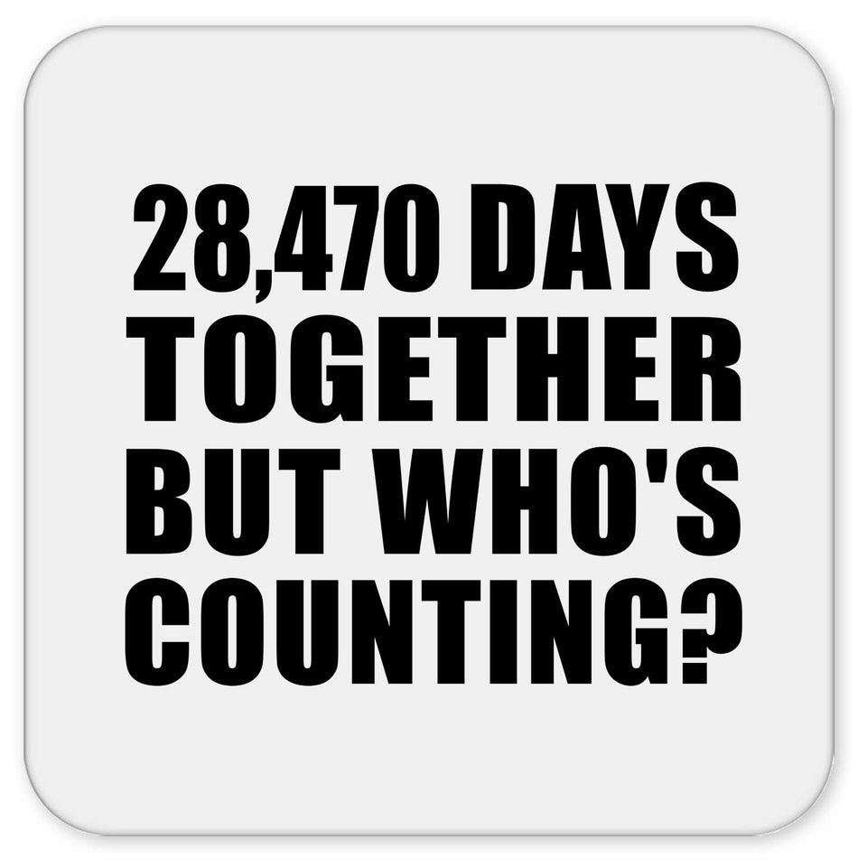 78th Anniversary 28,470 Days Together But Who's Counting - Drink Coaster