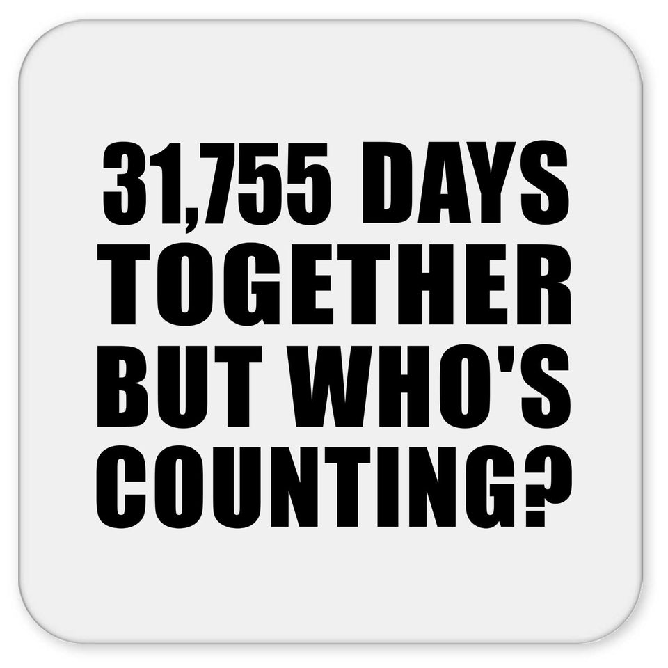 87th Anniversary 31,755 Days Together But Who's Counting - Drink Coaster