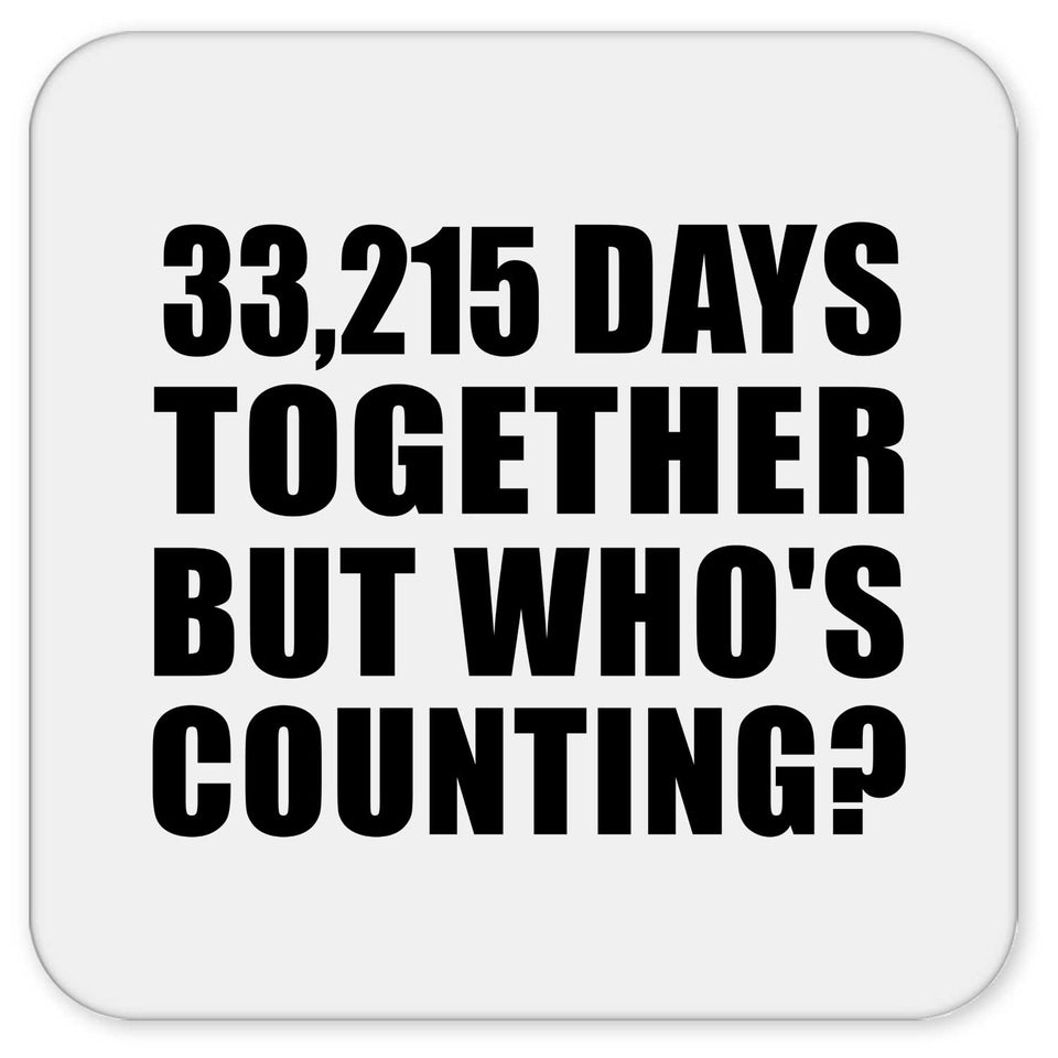 91st Anniversary 33,215 Days Together But Who's Counting - Drink Coaster