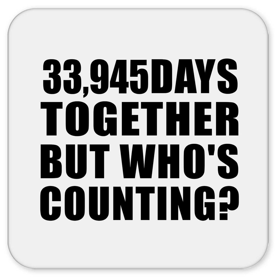 93rd Anniversary 33,945 Days Together But Who's Counting - Drink Coaster