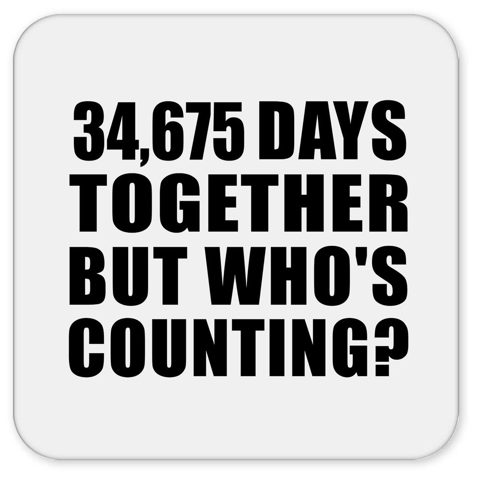 95th Anniversary 34,675 Days Together But Who's Counting - Drink Coaster
