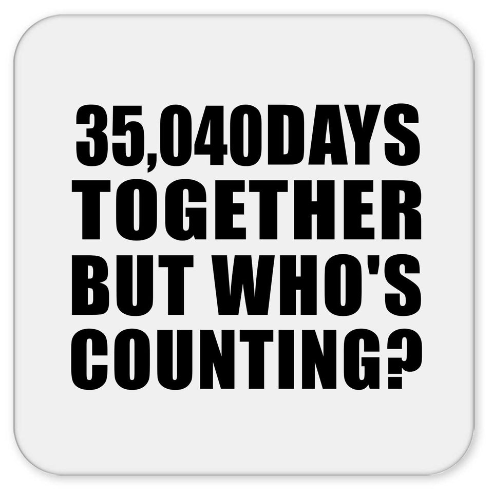 96th Anniversary 35,040 Days Together But Who's Counting - Drink Coaster