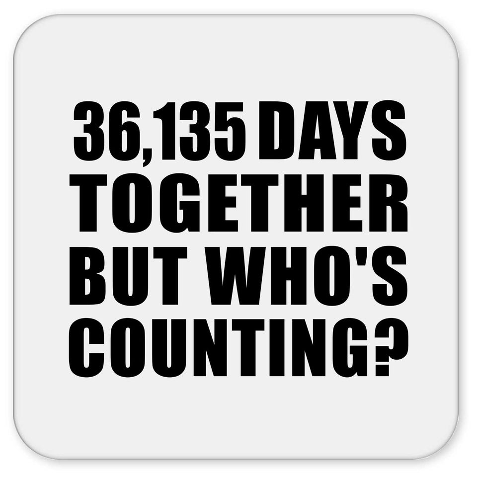 99th Anniversary 36,135 Days Together But Who's Counting - Drink Coaster
