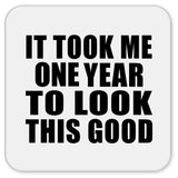 1st Birthday Took Me 1 Year To Look This Good - Drink Coaster