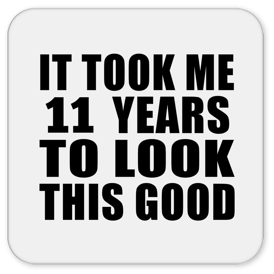 11th Birthday Took Me 11 Years To Look This Good - Drink Coaster
