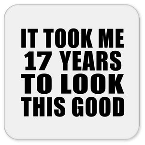 17th Birthday Took Me 17 Years To Look This Good - Drink Coaster