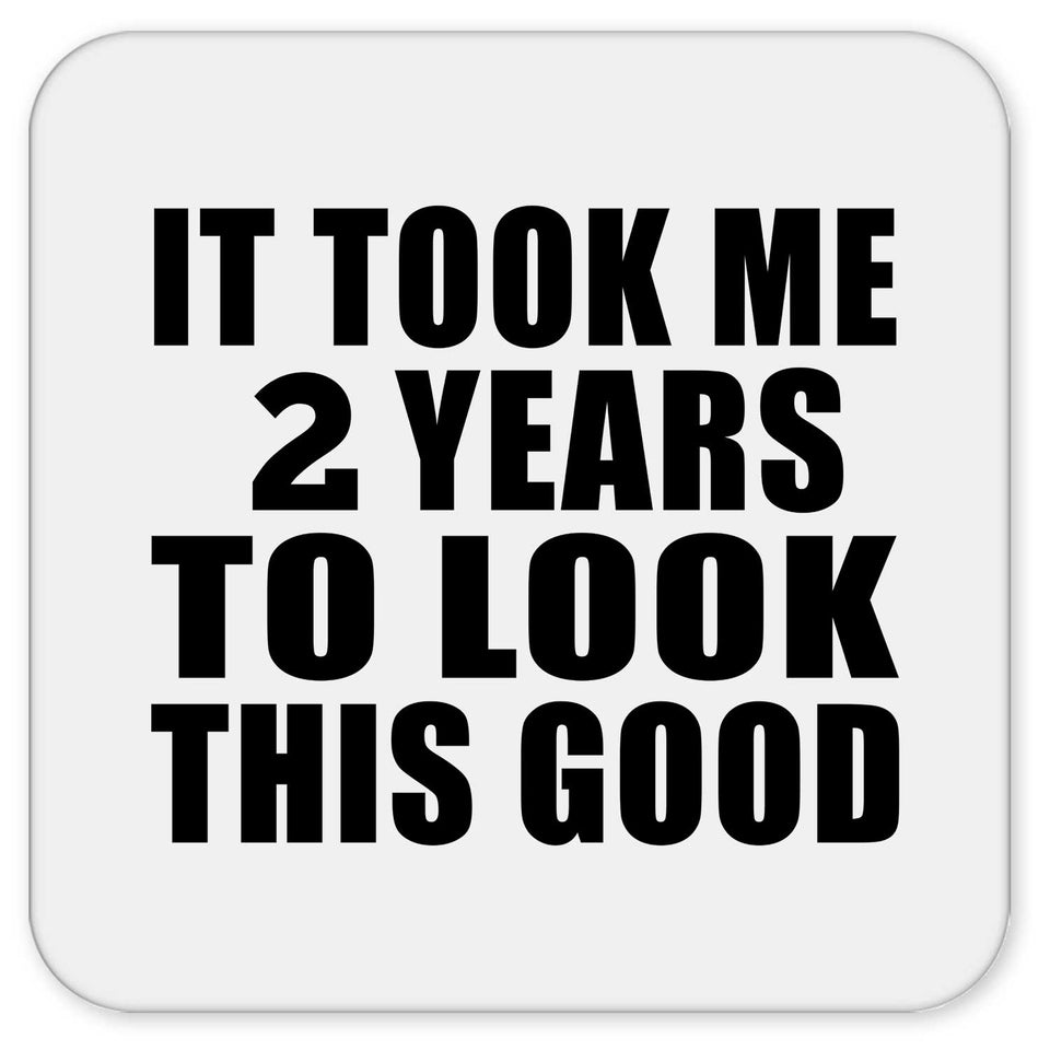 2nd Birthday Took Me 2 Years To Look This Good - Drink Coaster