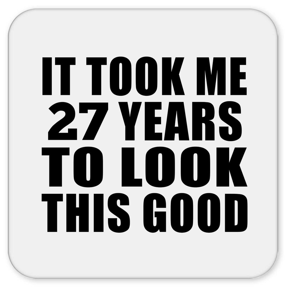 27th Birthday Took Me 27 Years To Look This Good - Drink Coaster