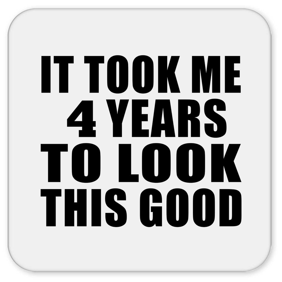4th Birthday Took Me 4 Years To Look This Good - Drink Coaster