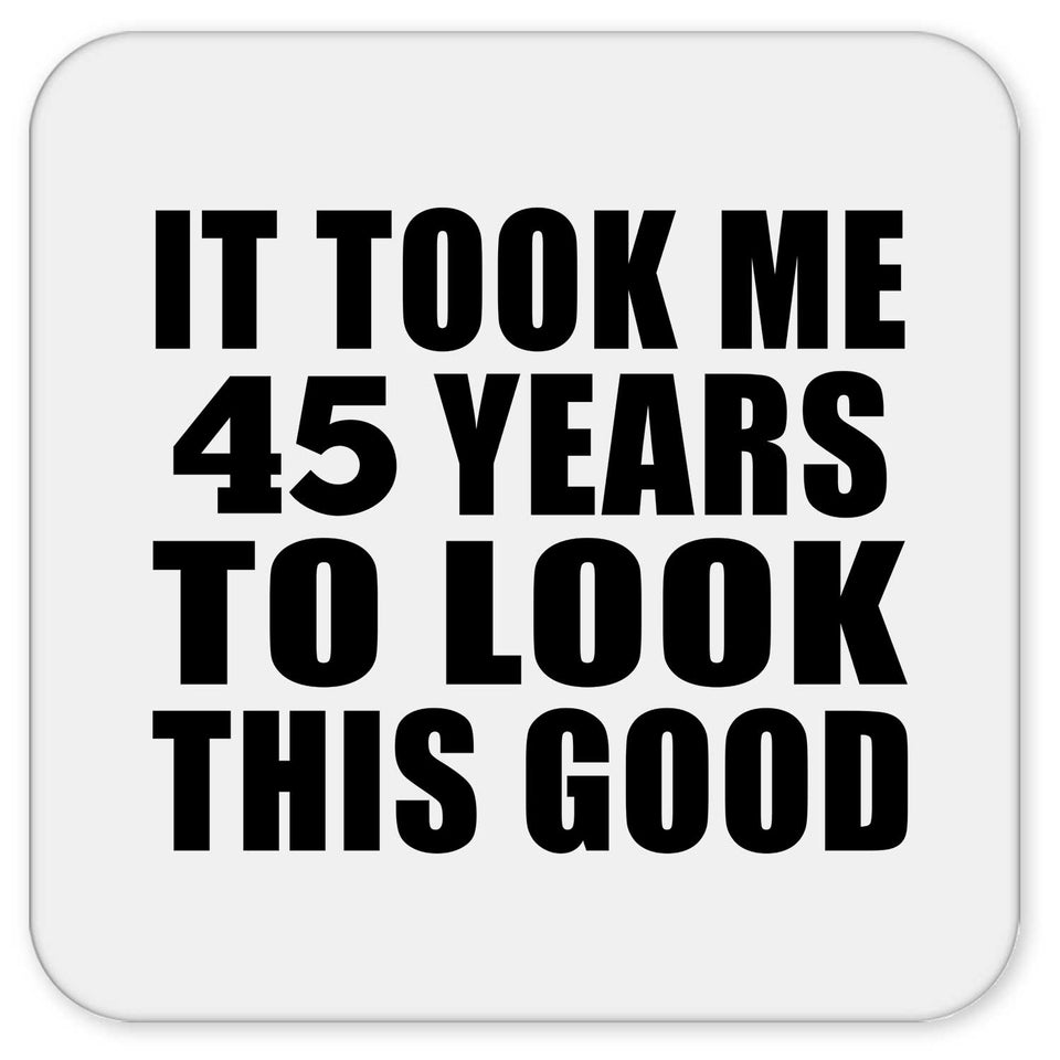 45th Birthday Took Me 45 Years To Look This Good - Drink Coaster