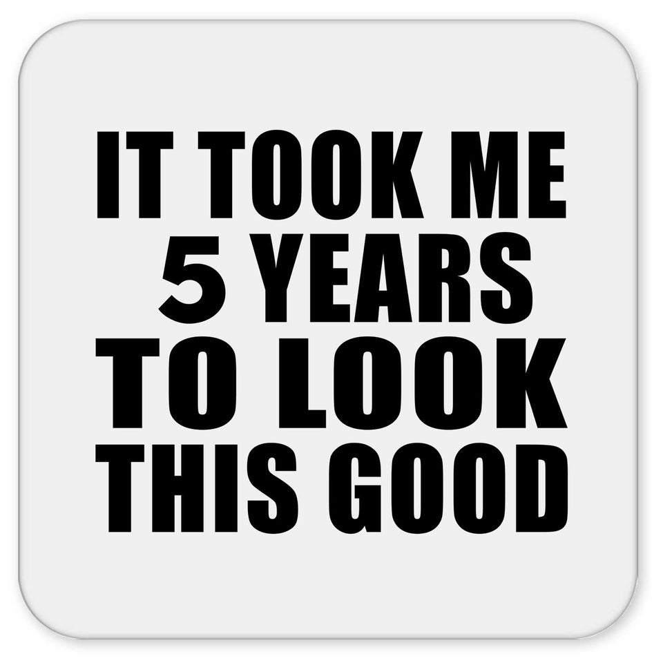 5th Birthday Took Me 5 Years To Look This Good - Drink Coaster