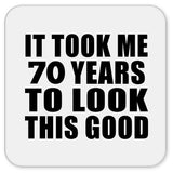 70th Birthday Took Me 70 Years To Look This Good - Drink Coaster