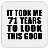 71st Birthday Took Me 71 Years To Look This Good - Drink Coaster