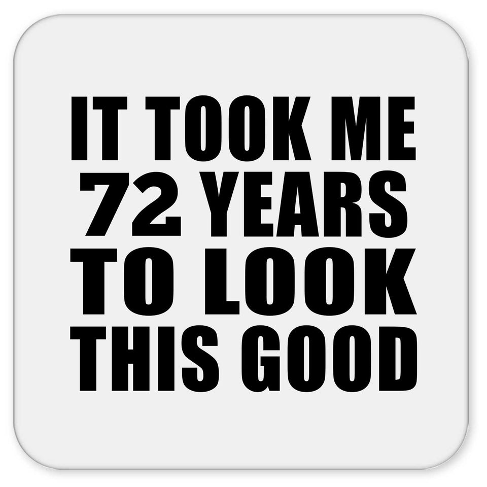 72nd Birthday Took Me 72 Years To Look This Good - Drink Coaster