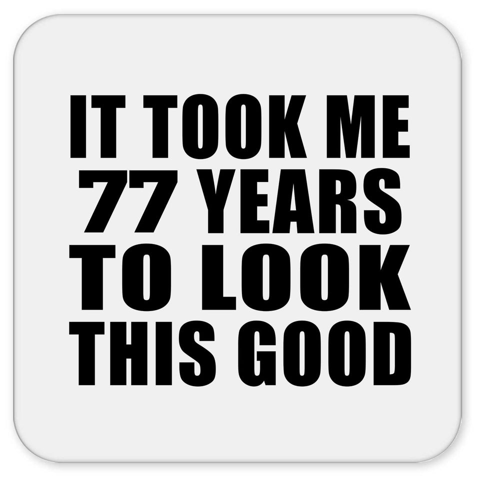 77th Birthday Took Me 77 Years To Look This Good - Drink Coaster