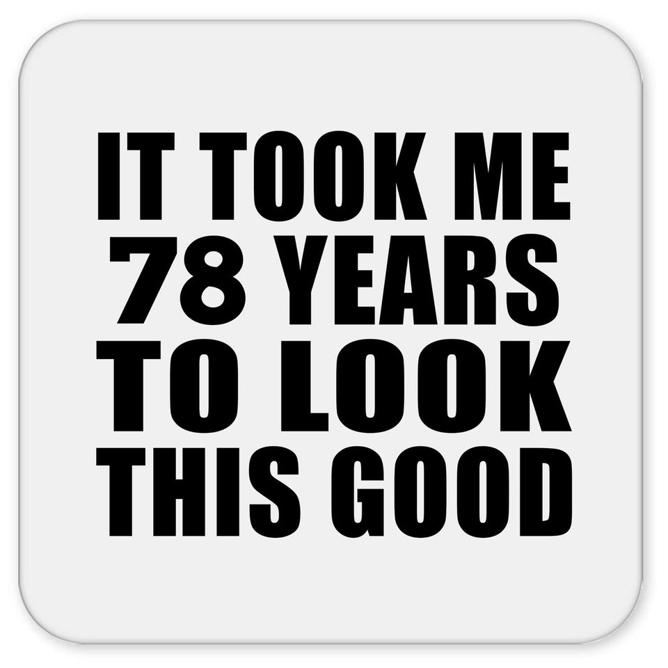 78th Birthday Took Me 78 Years To Look This Good - Drink Coaster