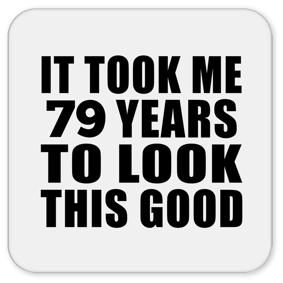79th Birthday Took Me 79 Years To Look This Good - Drink Coaster
