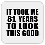81st Birthday Took Me 81 Years To Look This Good - Drink Coaster