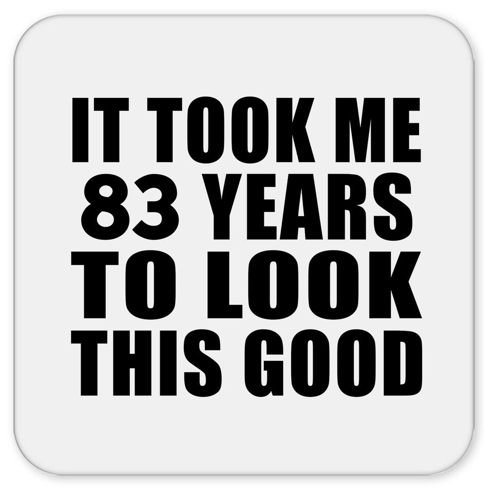 83rd Birthday Took Me 83 Years To Look This Good - Drink Coaster