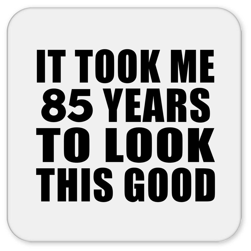 85th Birthday Took Me 85 Years To Look This Good - Drink Coaster