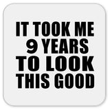 9th Birthday Took Me 9 Years To Look This Good - Drink Coaster
