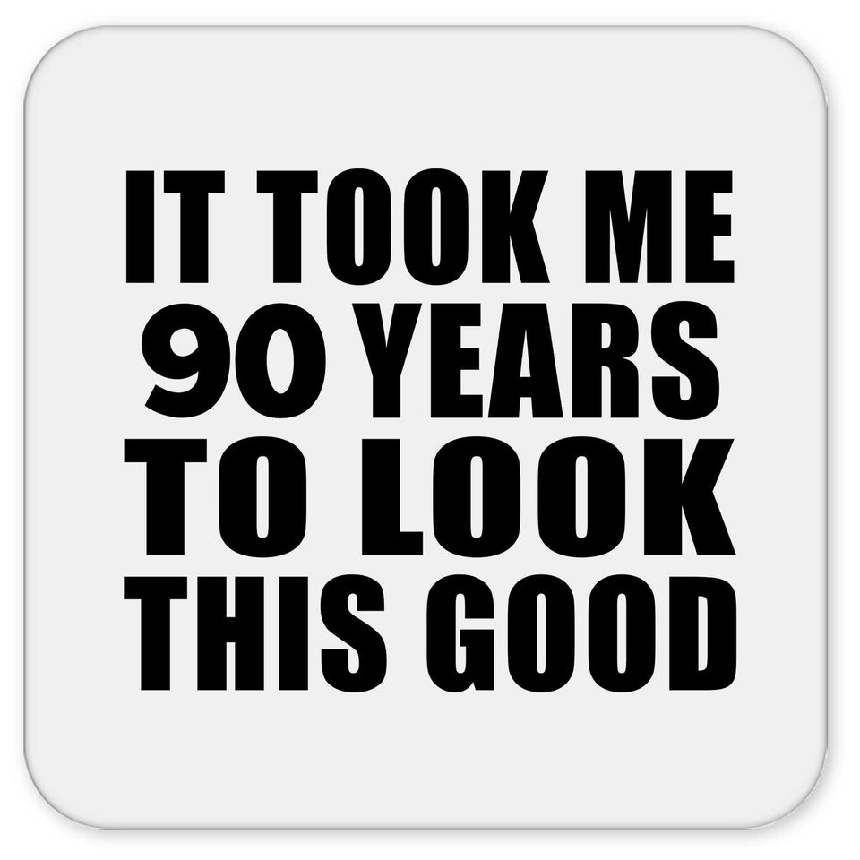 90th Birthday Took Me 90 Years To Look This Good - Drink Coaster
