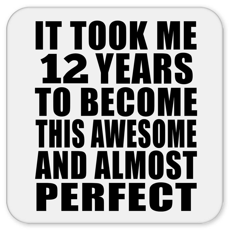 12th Birthday Took 12 Years To Become Awesome & Perfect - Drink Coaster