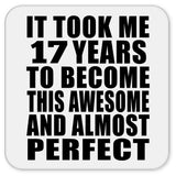 17th Birthday Took 17 Years To Become Awesome & Perfect - Drink Coaster