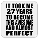27th Birthday Took 27 Years To Become Awesome & Perfect - Drink Coaster