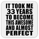 33rd Birthday Took 33 Years To Become Awesome & Perfect - Drink Coaster