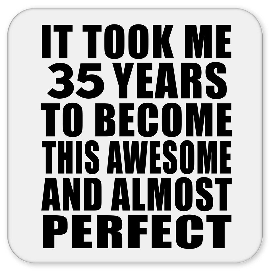 35th Birthday Took 35 Years To Become Awesome & Perfect - Drink Coaster