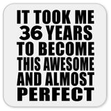 36th Birthday Took 36 Years To Become Awesome & Perfect - Drink Coaster
