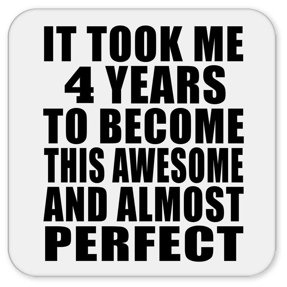 4th Birthday Took 4 Years To Become Awesome & Perfect - Drink Coaster