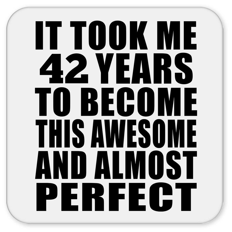 42nd Birthday Took 42 Years To Become Awesome & Perfect - Drink Coaster