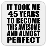 45th Birthday Took 45 Years To Become Awesome & Perfect - Drink Coaster