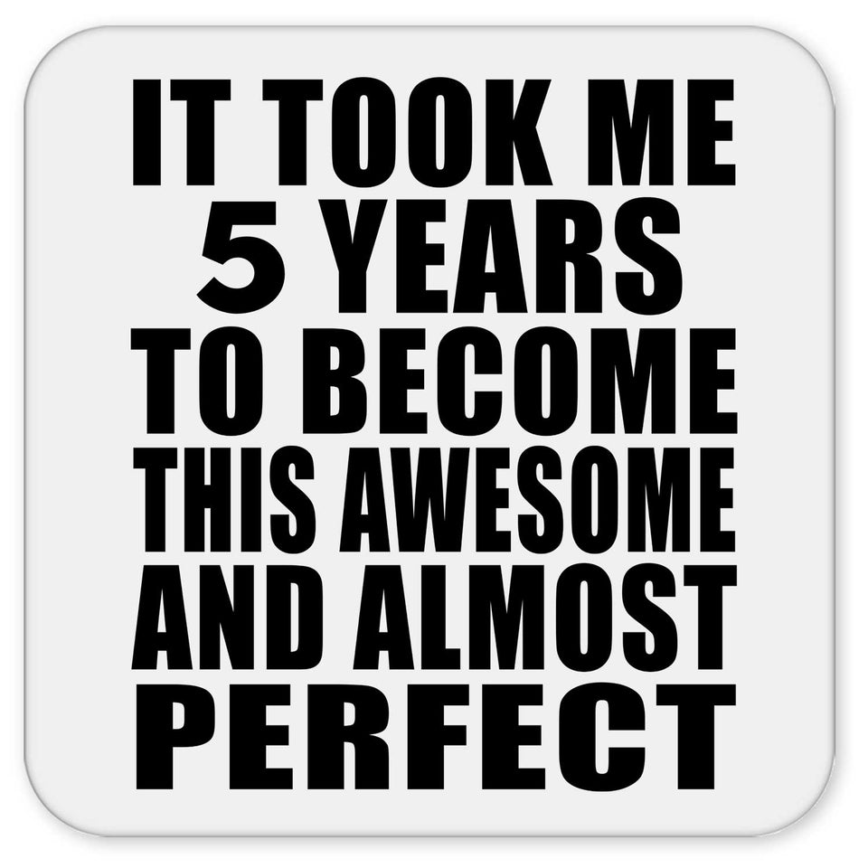 5th Birthday Took 5 Years To Become Awesome & Perfect - Drink Coaster