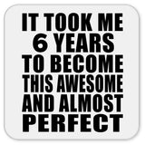6th Birthday Took 6 Years To Become Awesome & Perfect - Drink Coaster